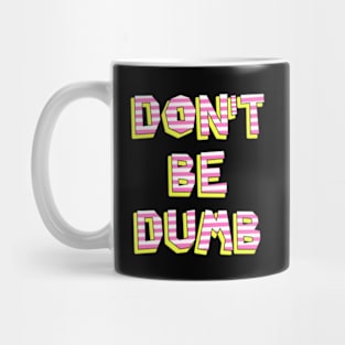 Don't Be Dumb Mug